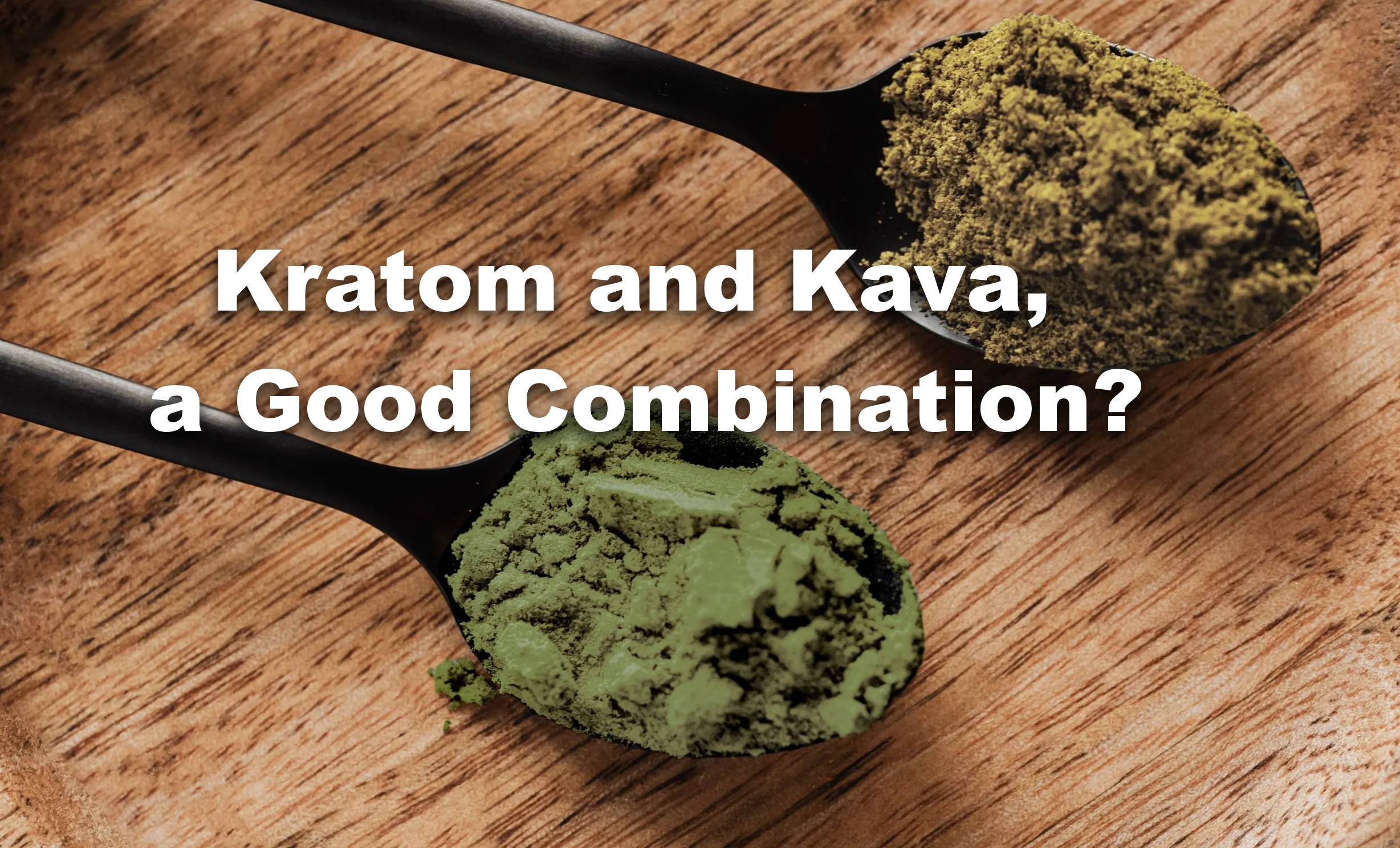 You are currently viewing Kratom and Kava, a Good Combination?