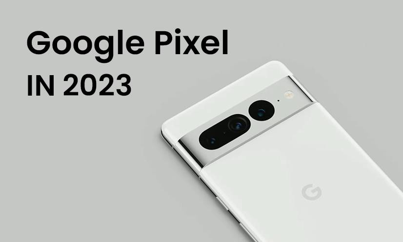 Google Pixel in 2023